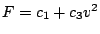 $F = c_1+c_3 v^2$